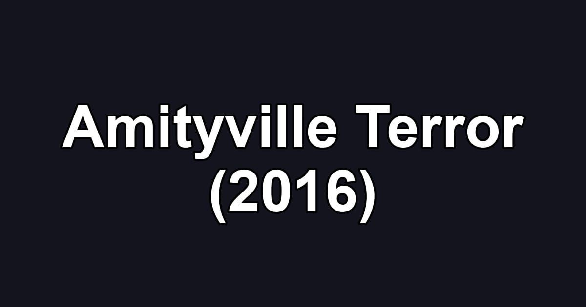 Amityville Terror (2016)