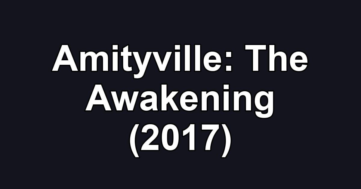 Amityville: The Awakening (2017)