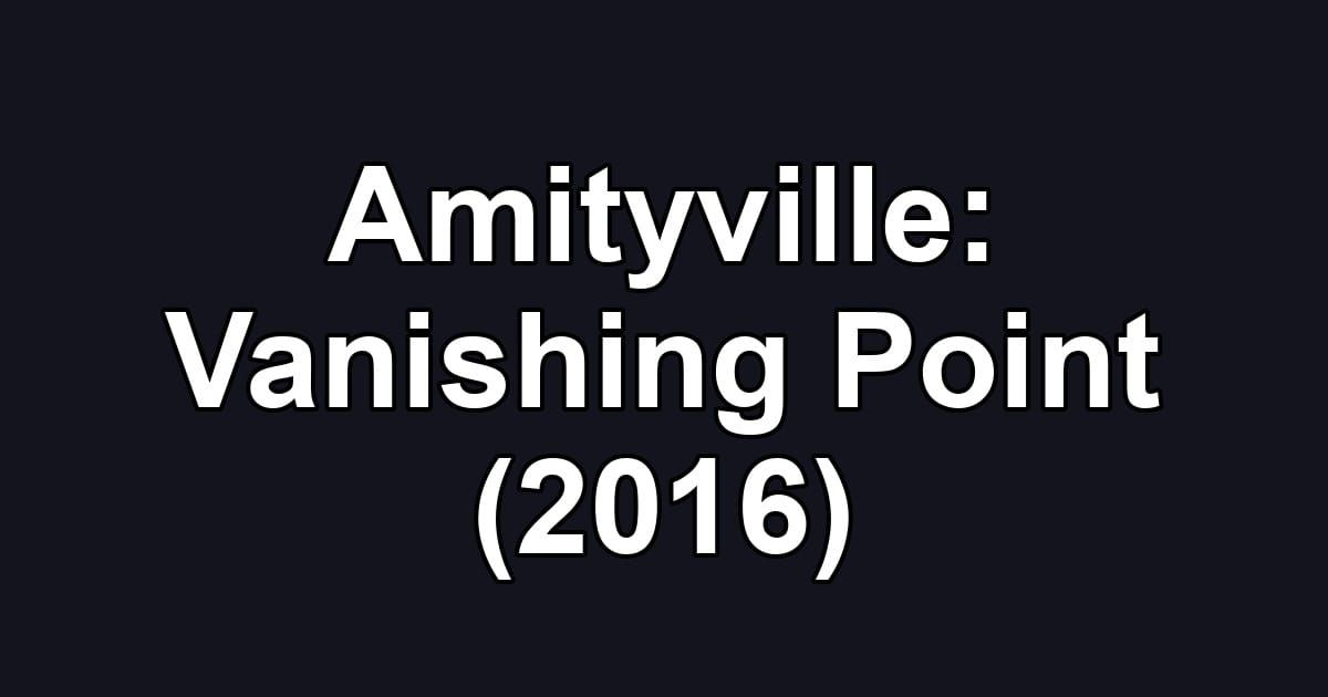 Amityville: Vanishing Point (2016)
