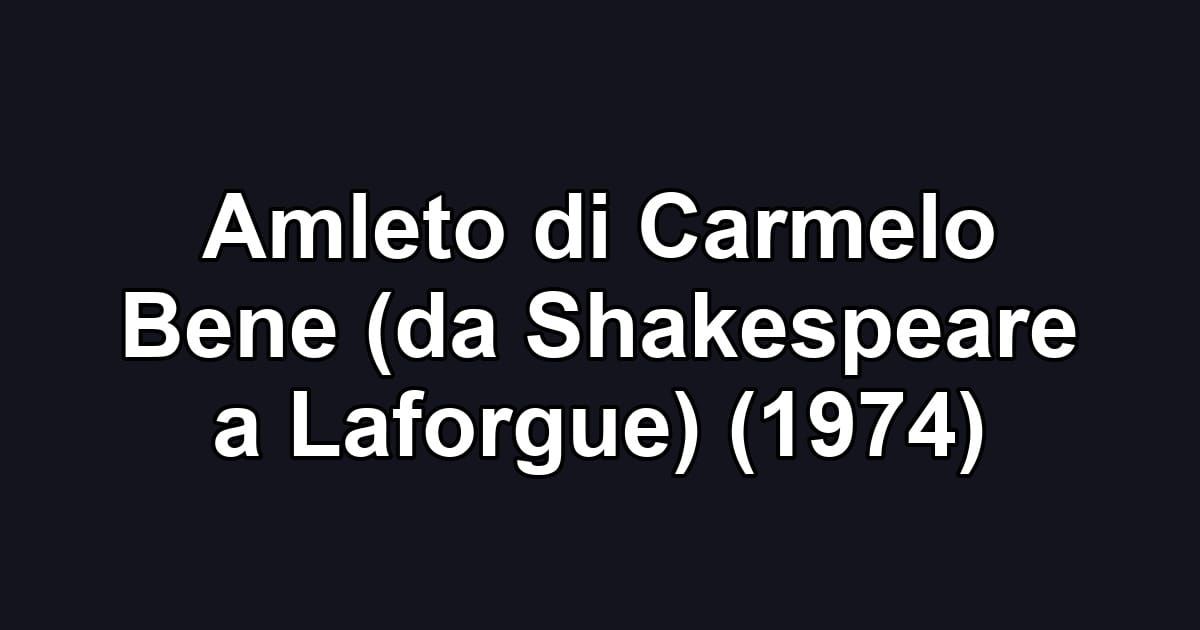 Amleto di Carmelo Bene (da Shakespeare a Laforgue) (1974)