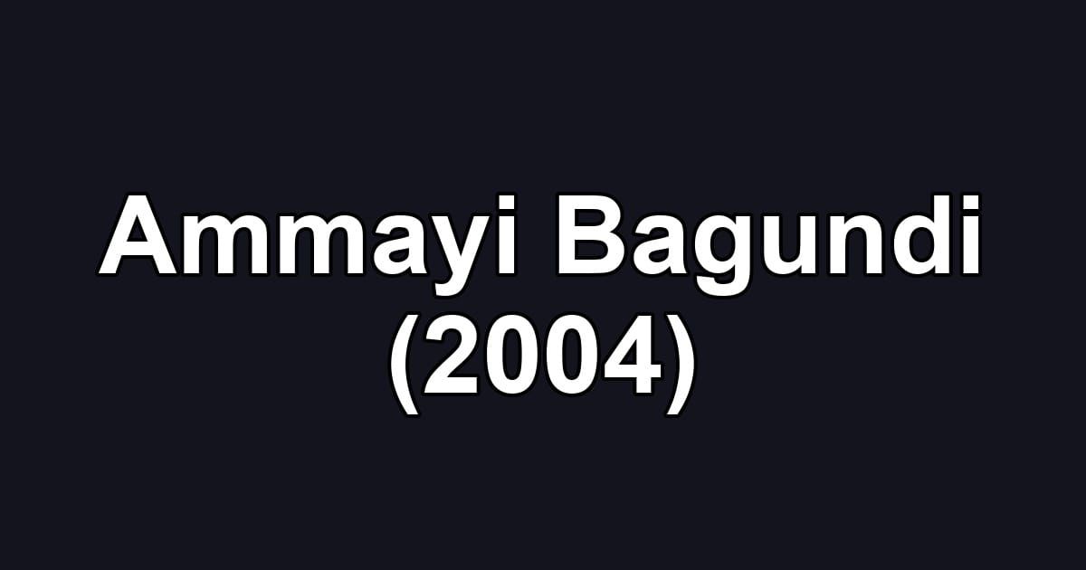 Ammayi Bagundi (2004)