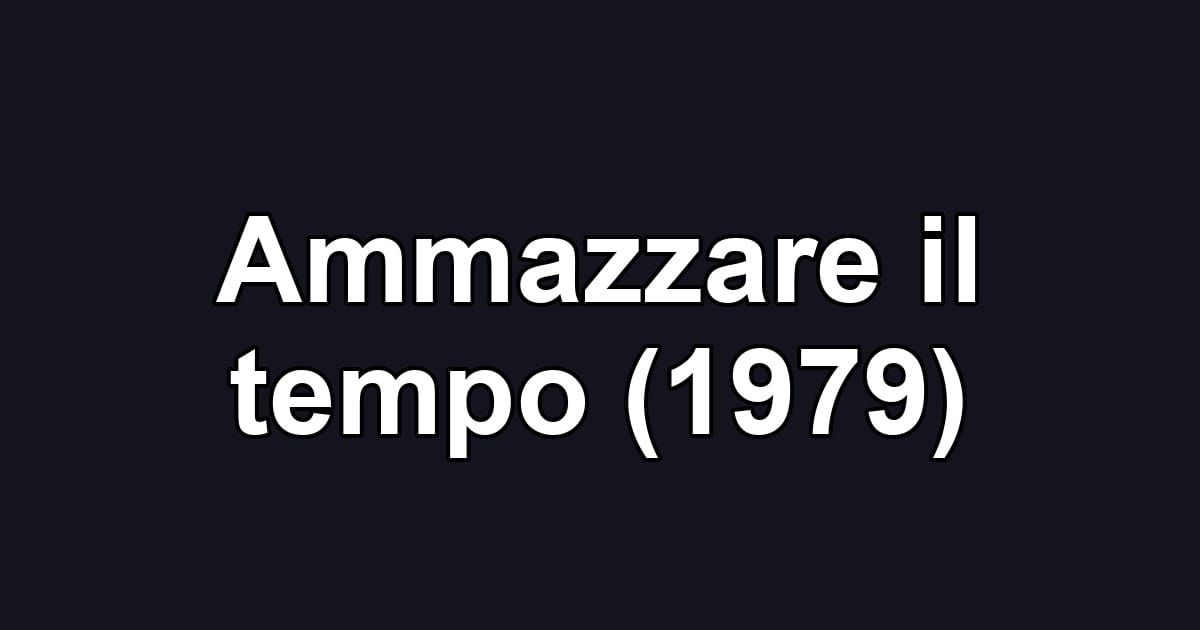 Ammazzare il tempo (1979)
