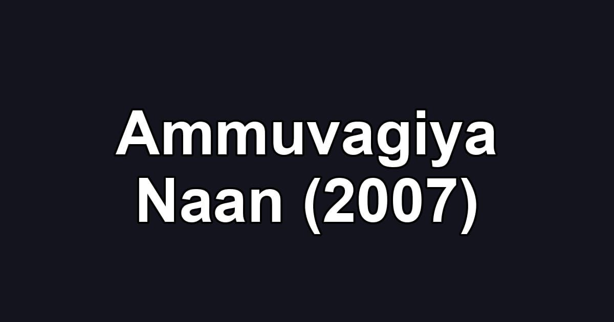 Ammuvagiya Naan (2007)