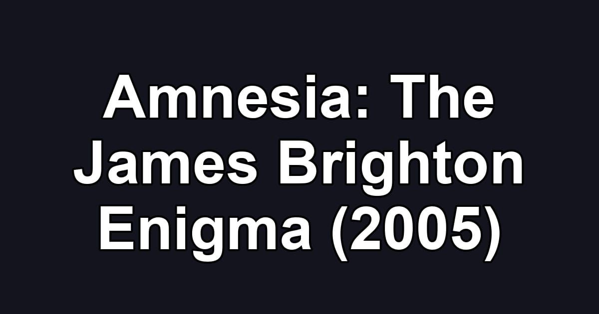Amnesia: The James Brighton Enigma (2005)