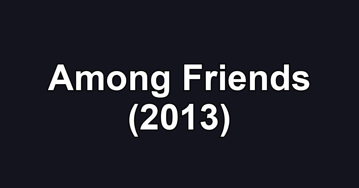 Among Friends (2013)