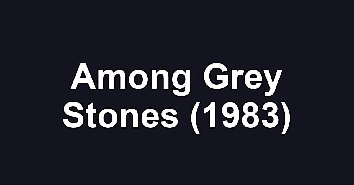 Among Grey Stones (1983)