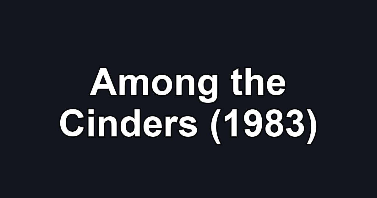 Among the Cinders (1983)
