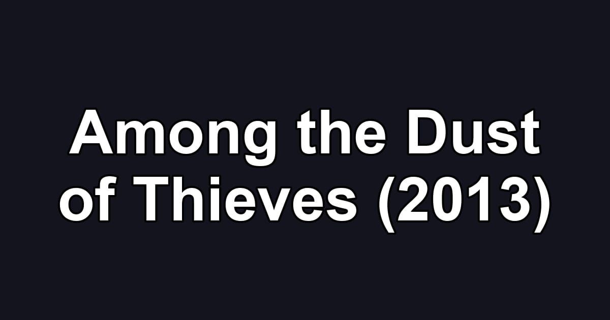 Among the Dust of Thieves (2013)