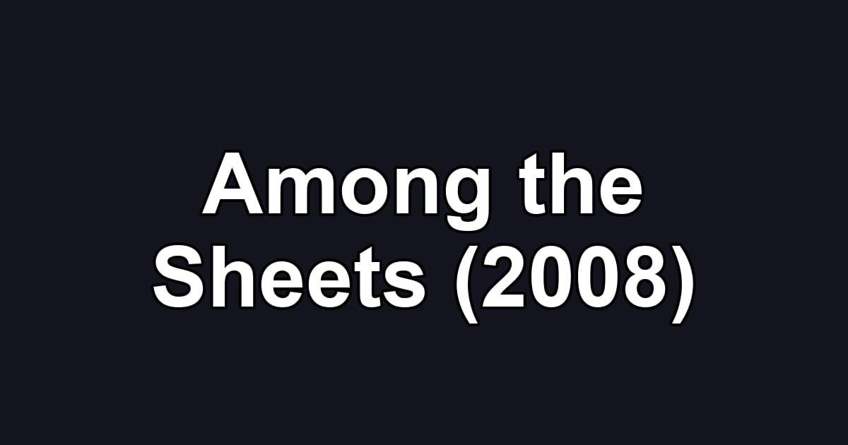 Among the Sheets (2008)