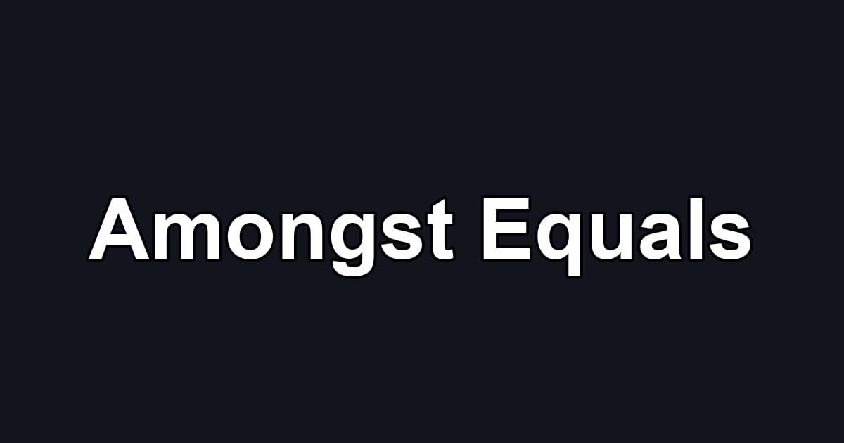 Amongst Equals