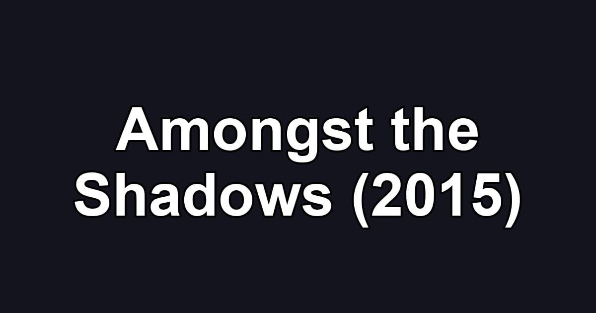 Amongst the Shadows (2015)