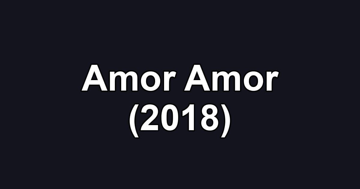 Amor Amor (2018)