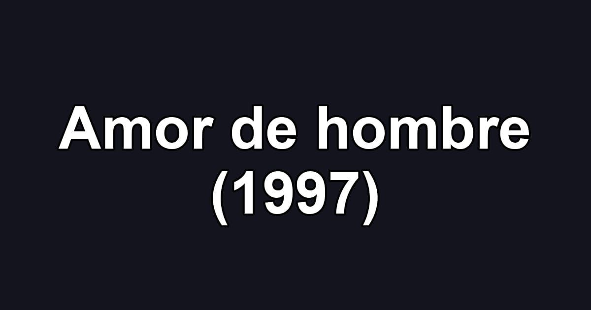 Amor de hombre (1997)