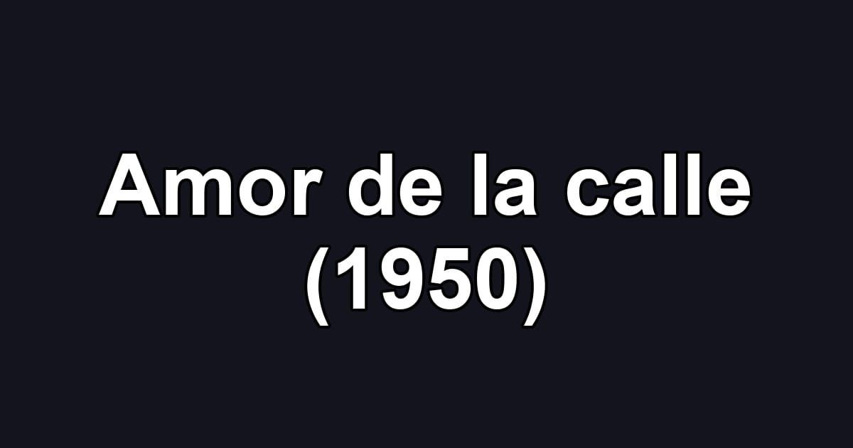 Amor de la calle (1950)