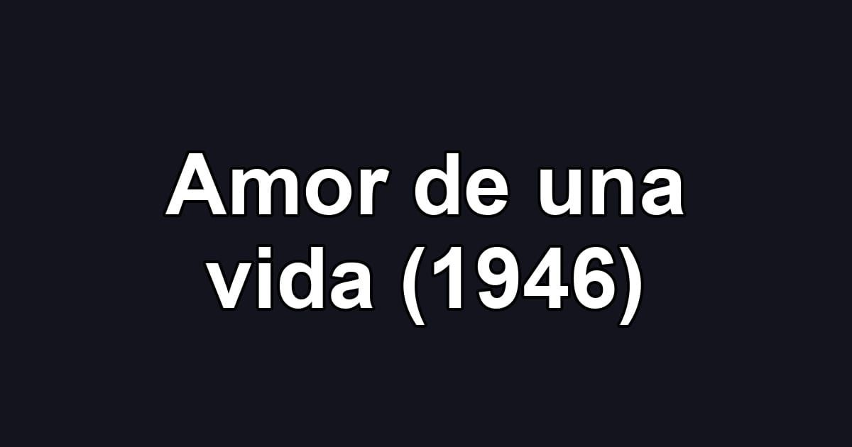 Amor de una vida (1946)