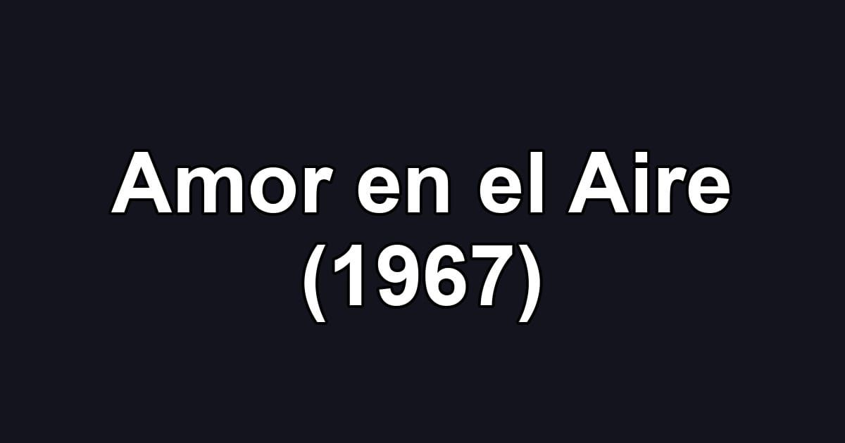 Amor en el Aire (1967)