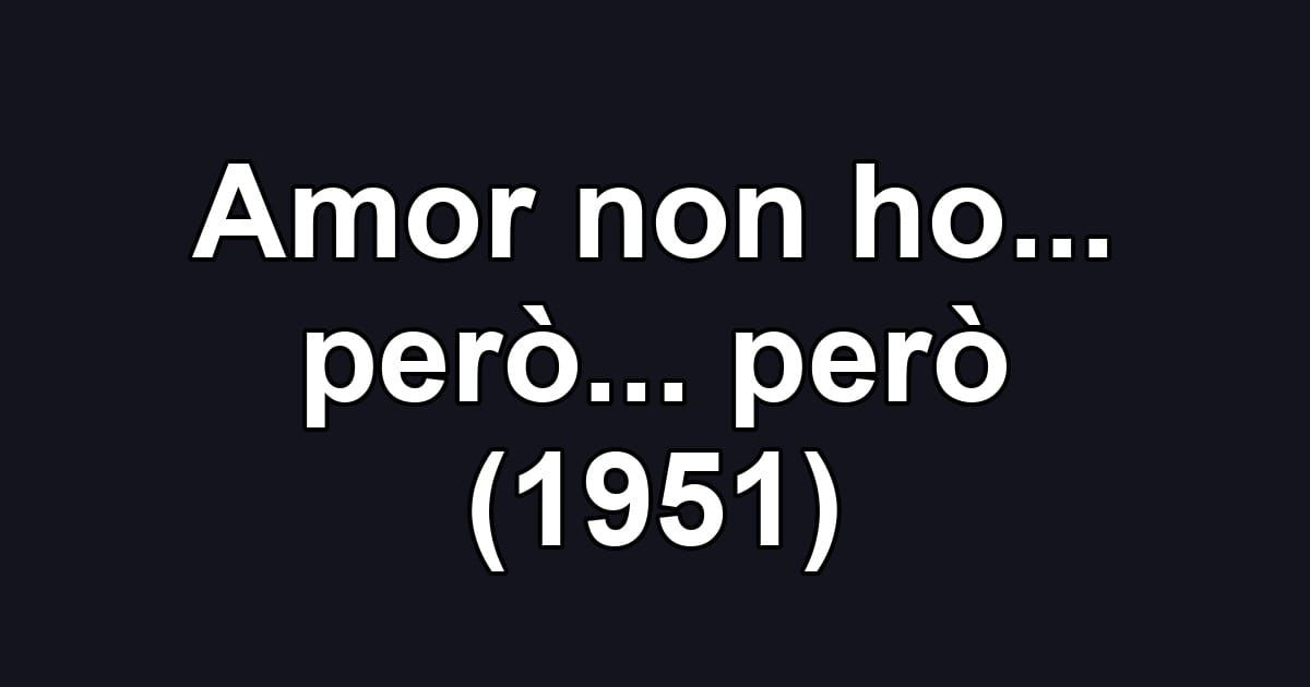 Amor non ho... però... però (1951)