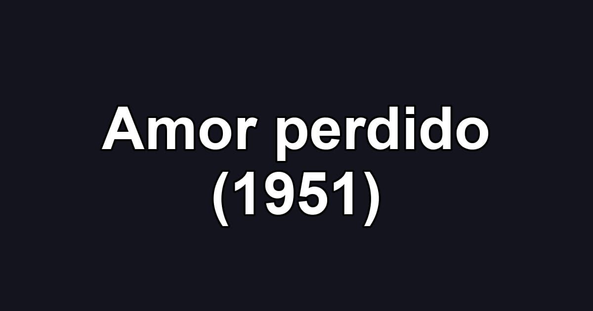 Amor perdido (1951)