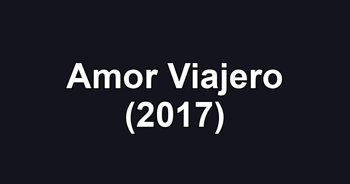 Amor Viajero (2017)