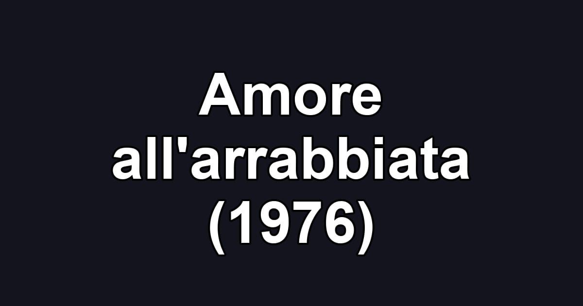 Amore all'arrabbiata (1976)