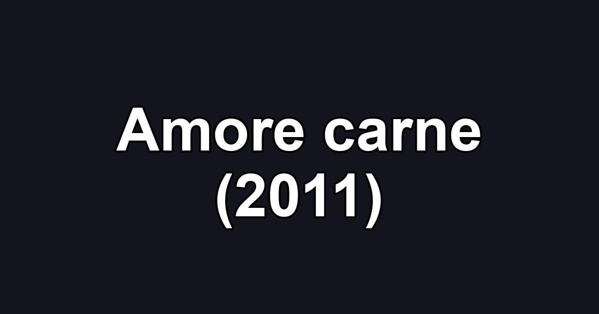 Amore carne (2011)