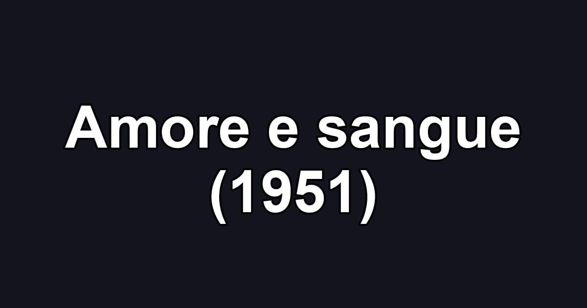 Amore e sangue (1951)