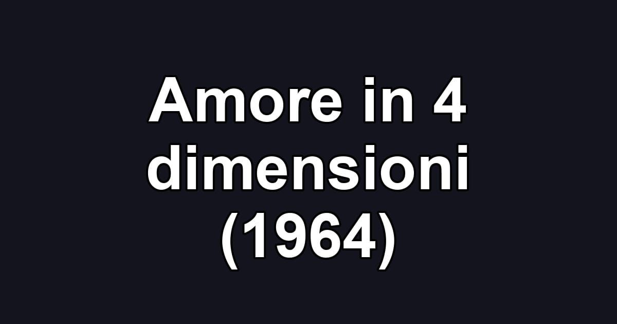 Amore in 4 dimensioni (1964)