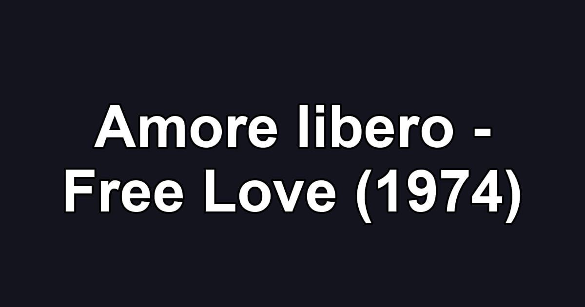 Amore libero - Free Love (1974)