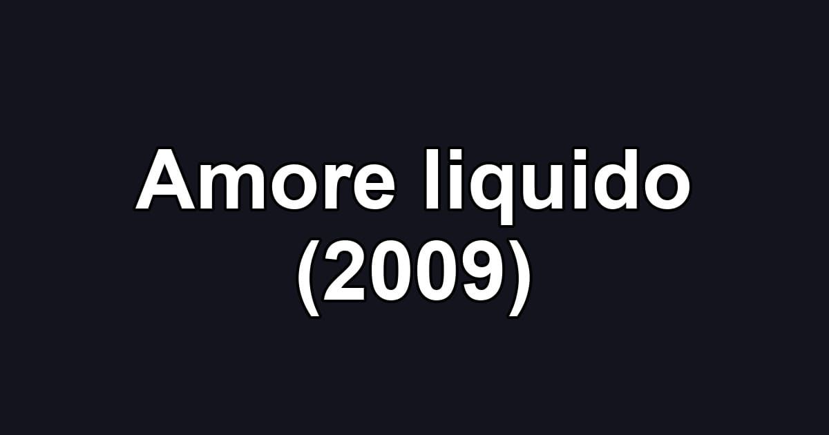 Amore liquido (2009)