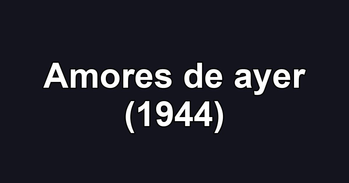 Amores de ayer (1944)