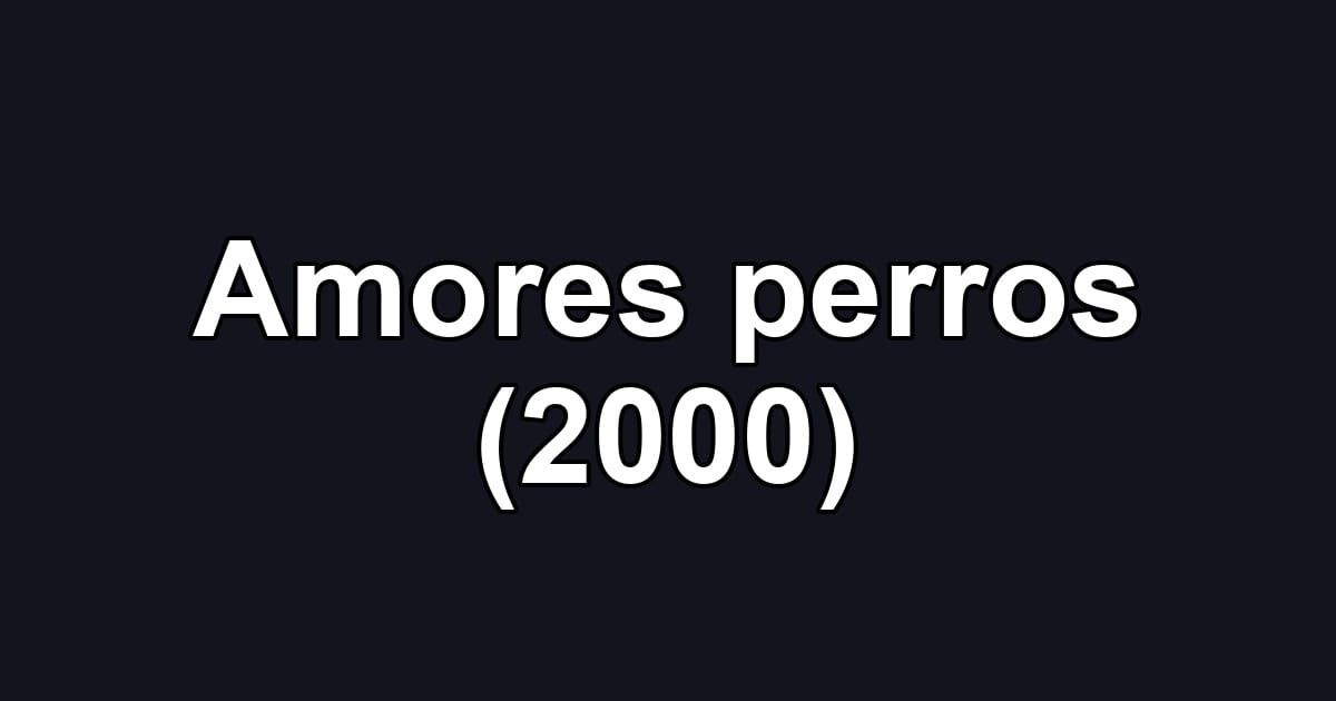 Amores perros (2000)