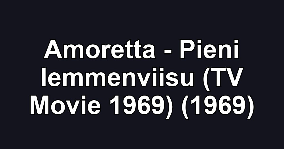 Amoretta - Pieni lemmenviisu (TV Movie 1969) (1969)