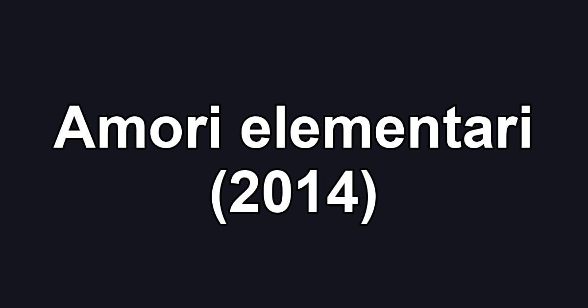 Amori elementari (2014)