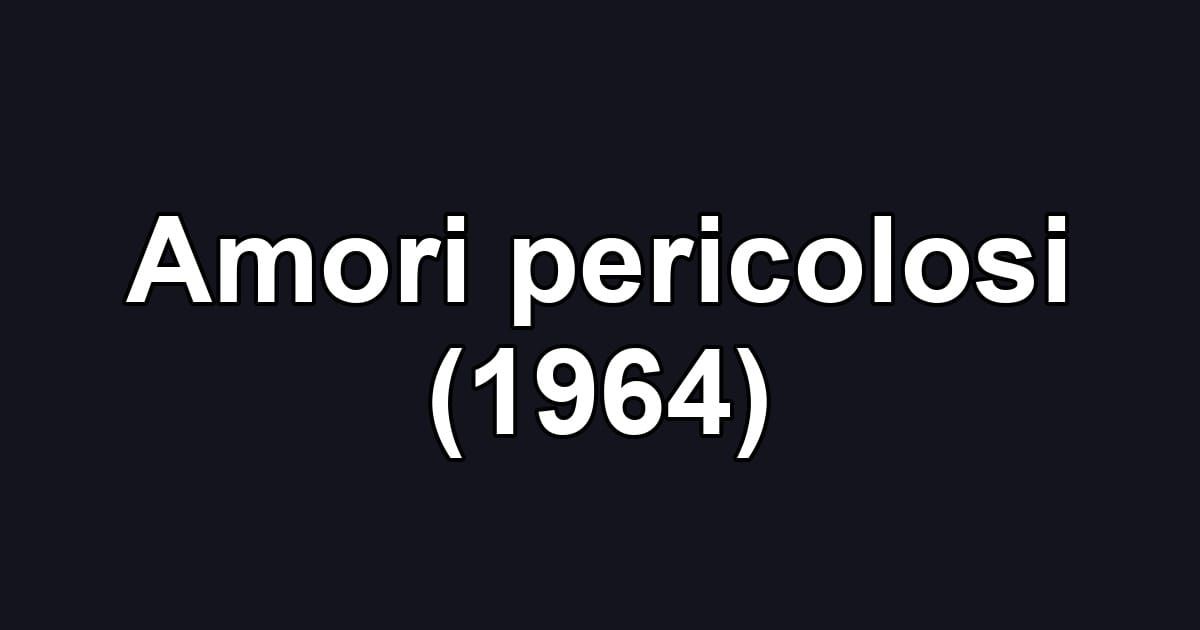 Amori pericolosi (1964)