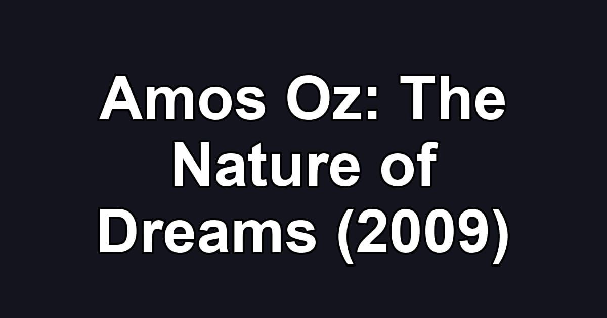 Amos Oz: The Nature of Dreams (2009)