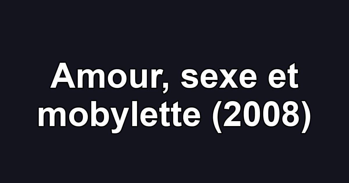 Amour, sexe et mobylette (2008)
