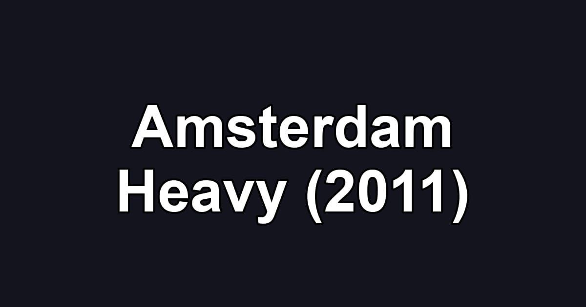 Amsterdam Heavy (2011)