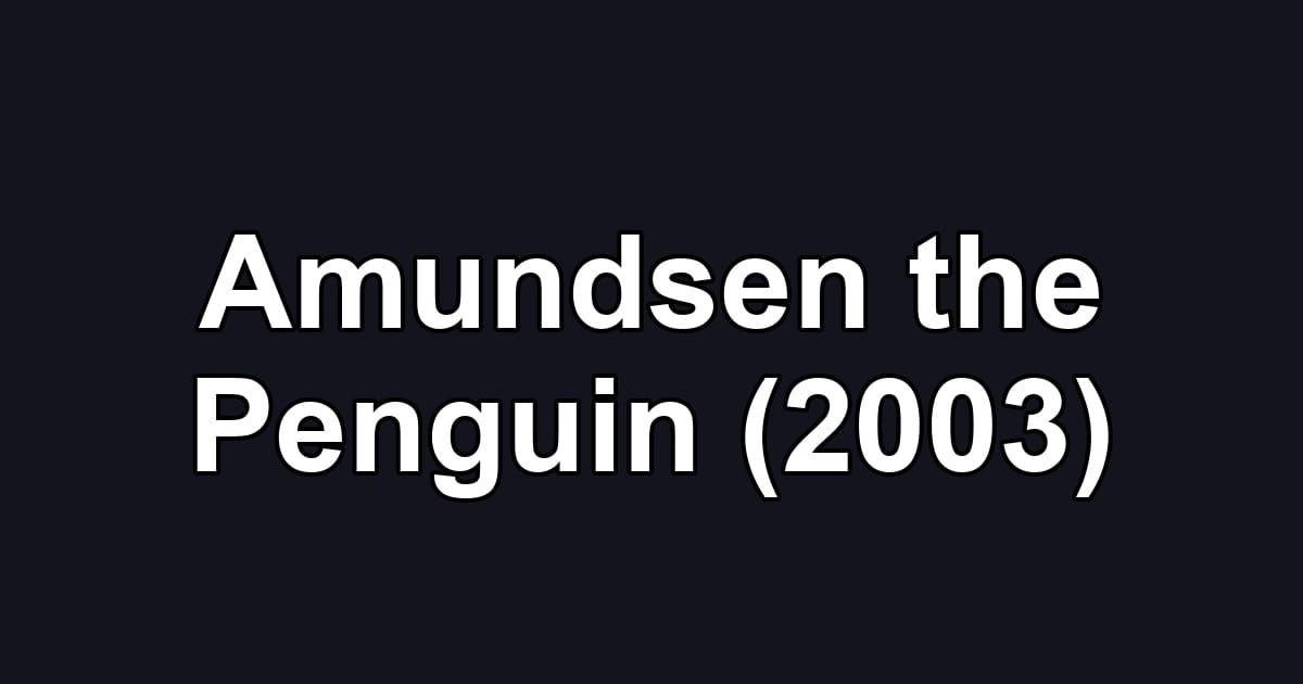 Amundsen the Penguin (2003)
