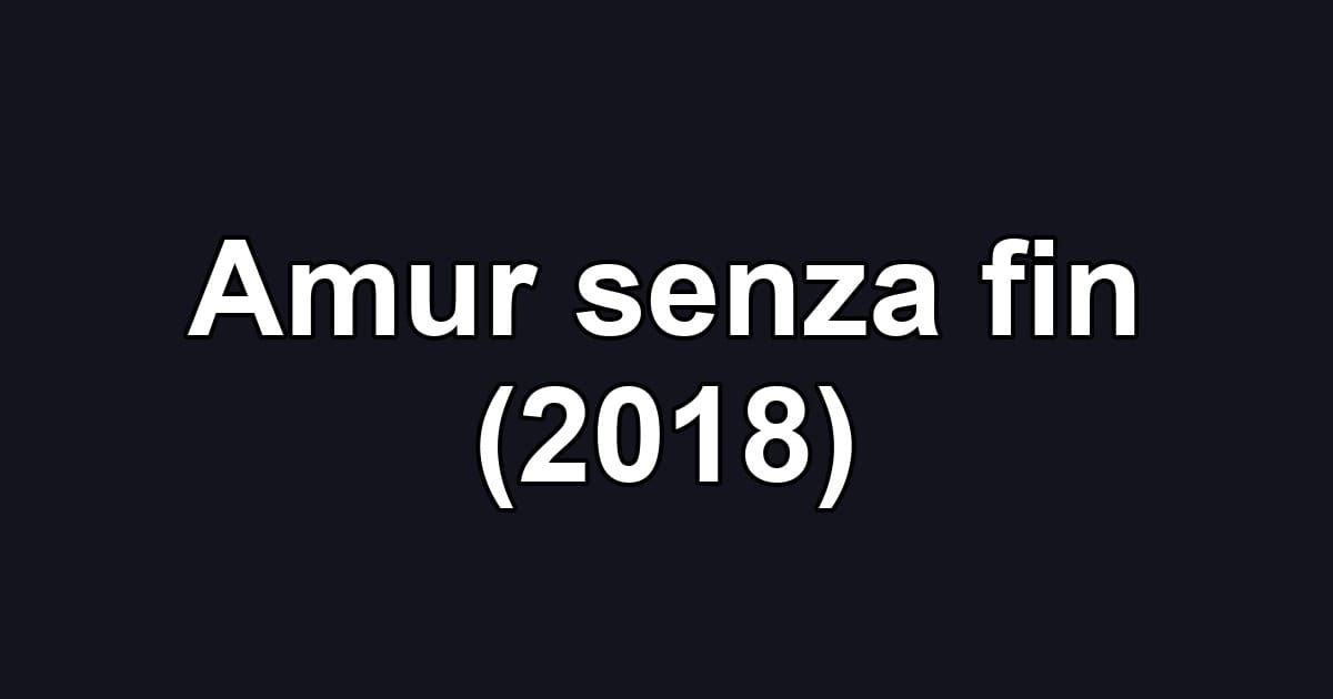 Amur senza fin (2018)