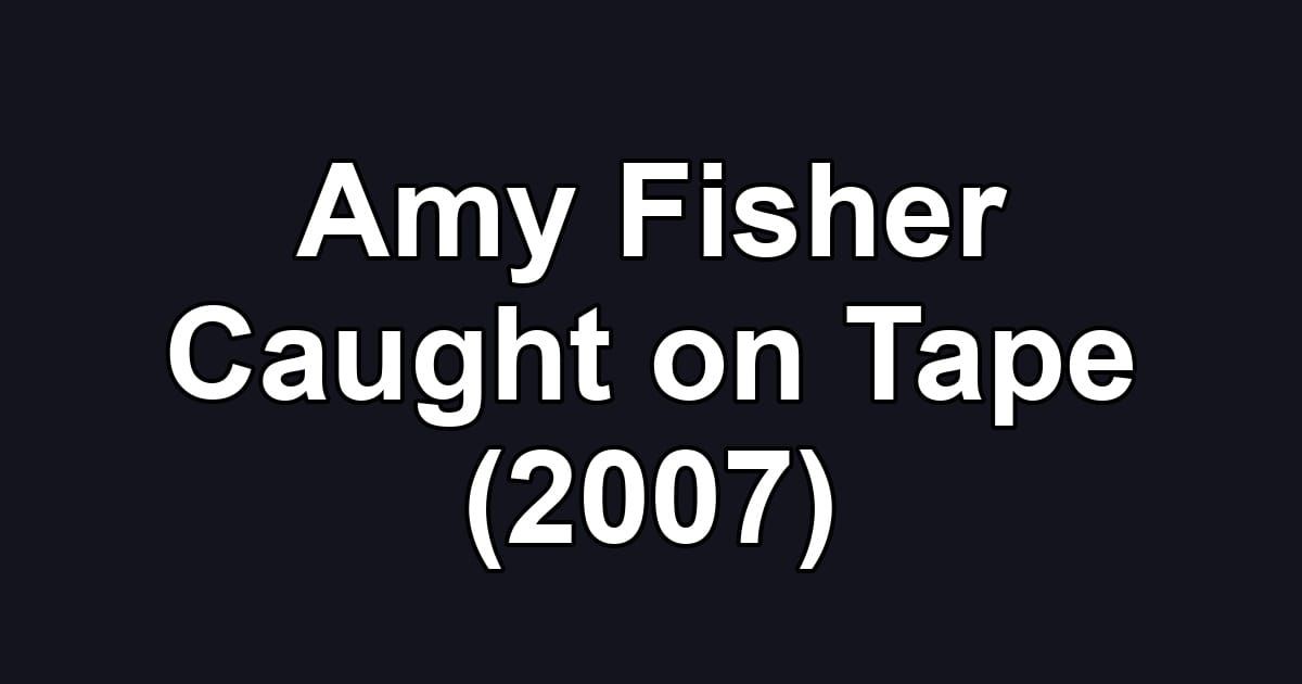 Amy Fisher Caught on Tape (2007)