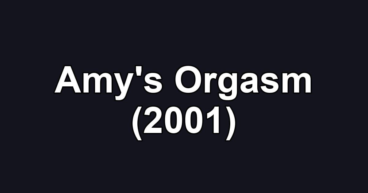 Amy's Orgasm (2001)