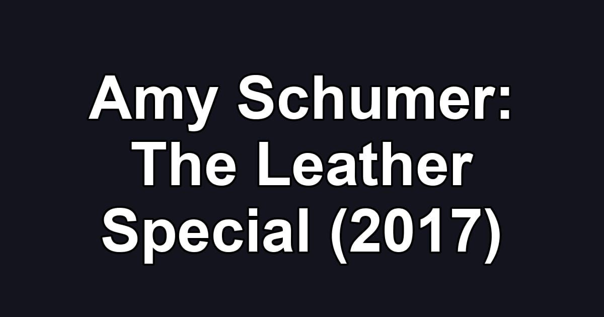 Amy Schumer: The Leather Special (2017)