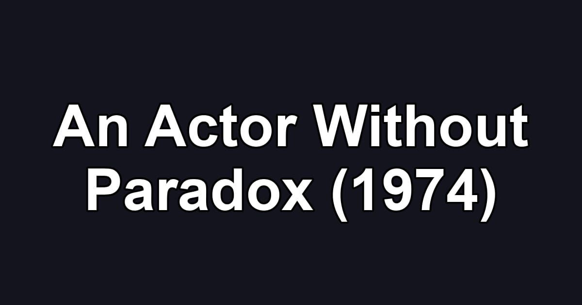 An Actor Without Paradox (1974)
