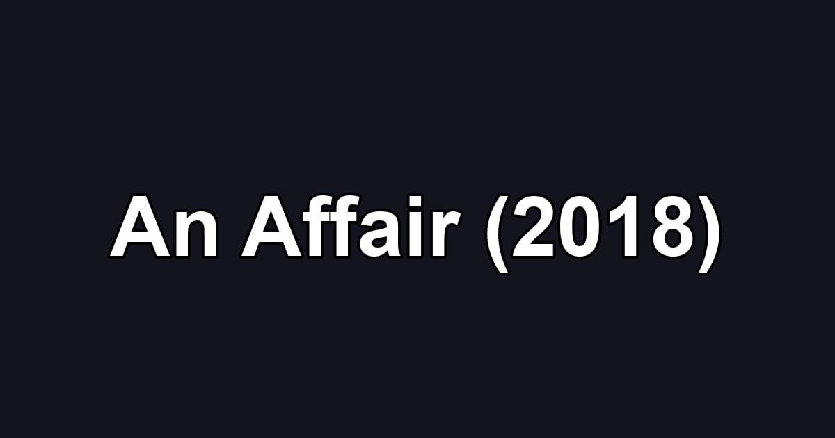 An Affair (2018)