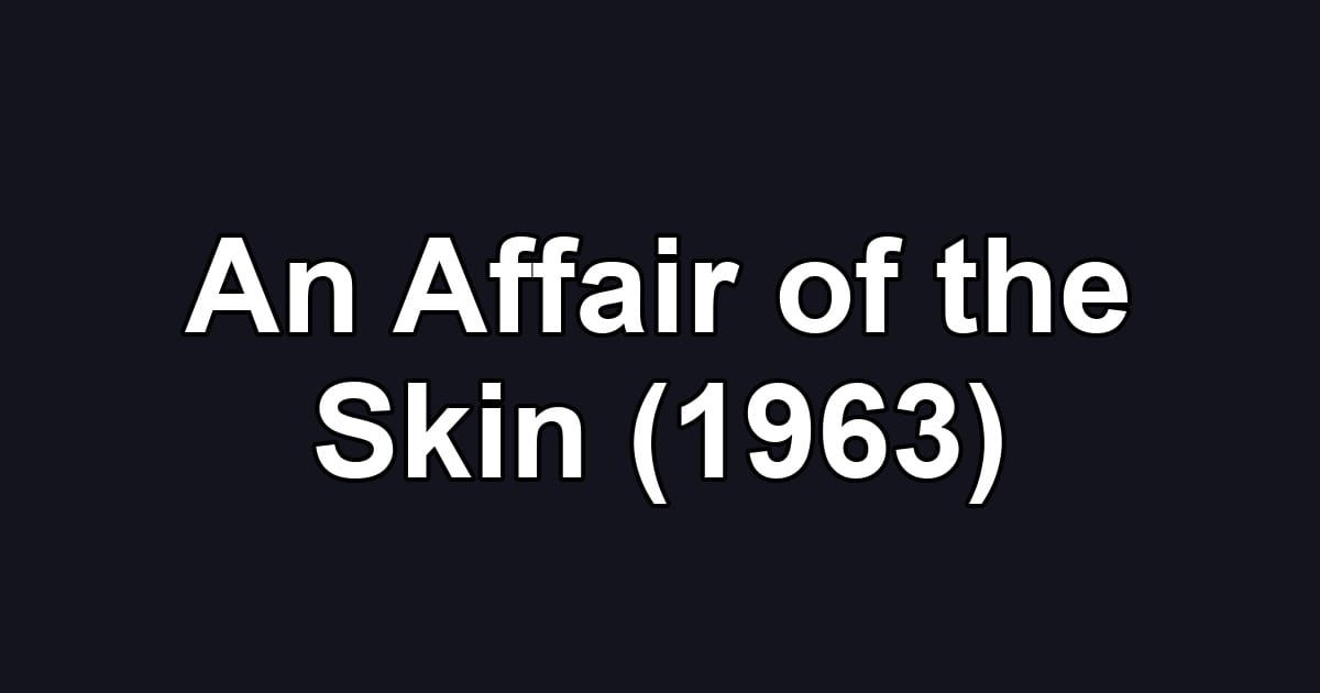 An Affair of the Skin (1963)