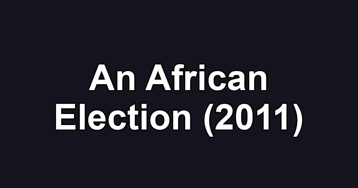 An African Election (2011)