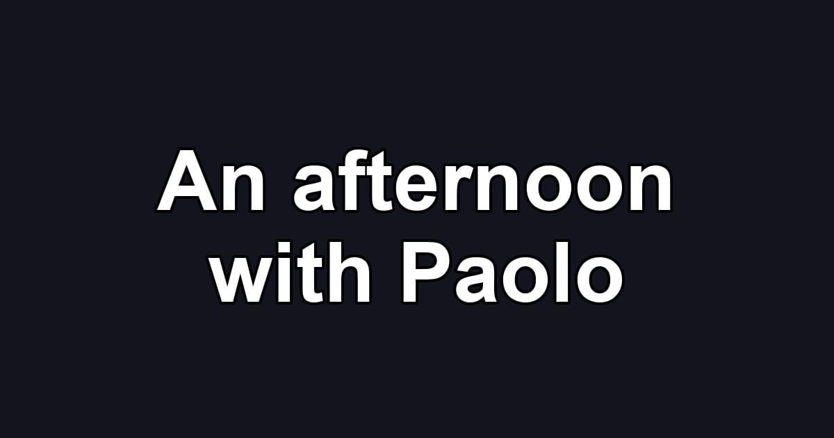 An afternoon with Paolo