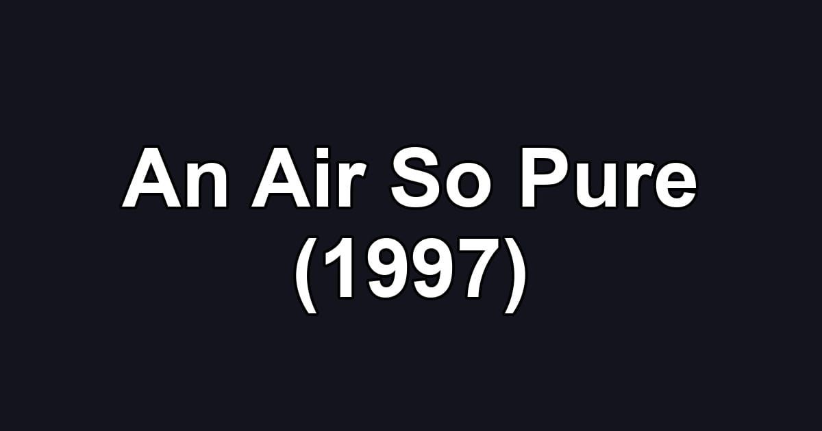 An Air So Pure (1997)