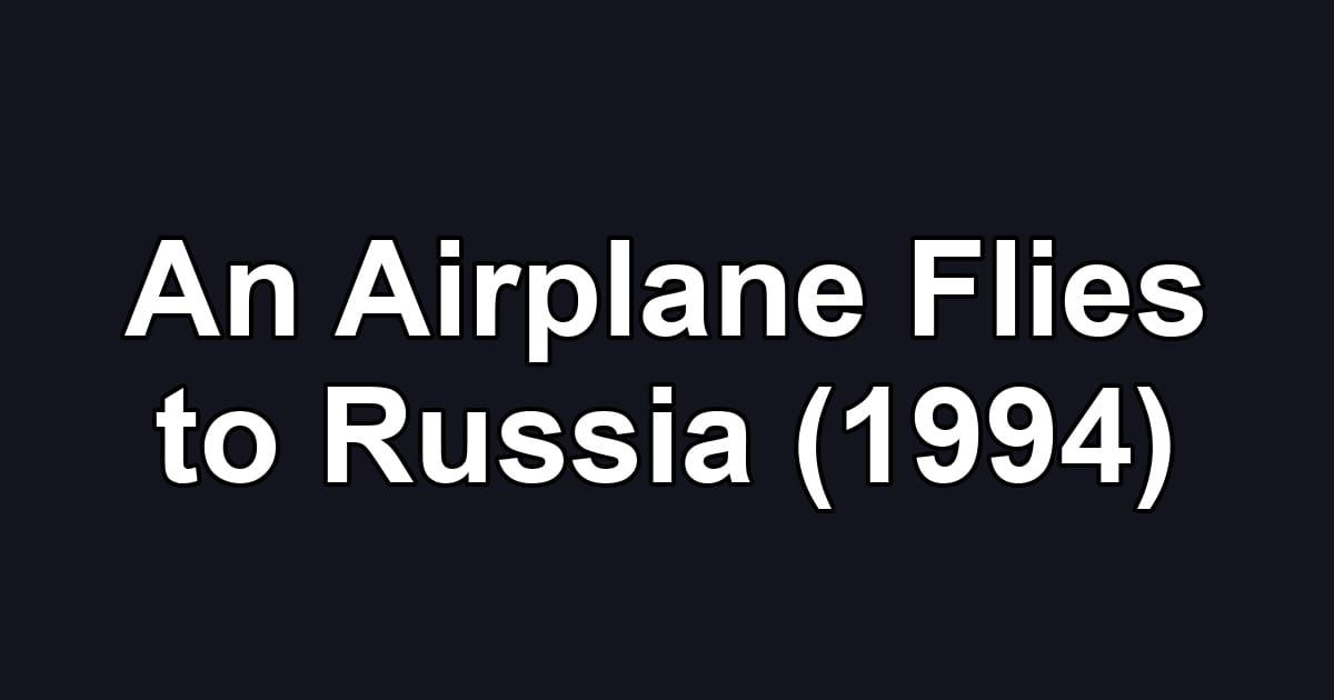 An Airplane Flies to Russia (1994)