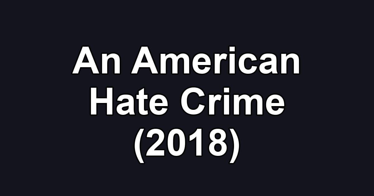 An American Hate Crime (2018)